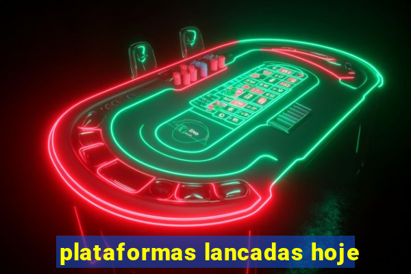 plataformas lancadas hoje